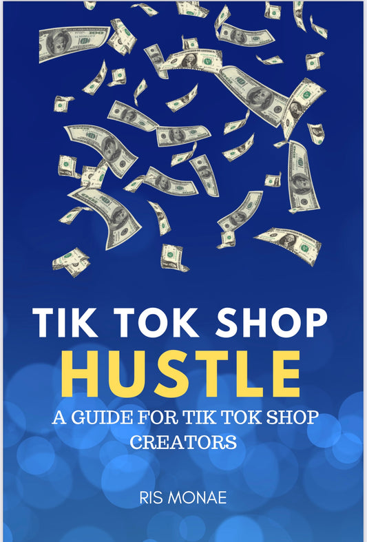 Tik Tok Shop Hustle: A Guide for Tik Tok Shop Creators